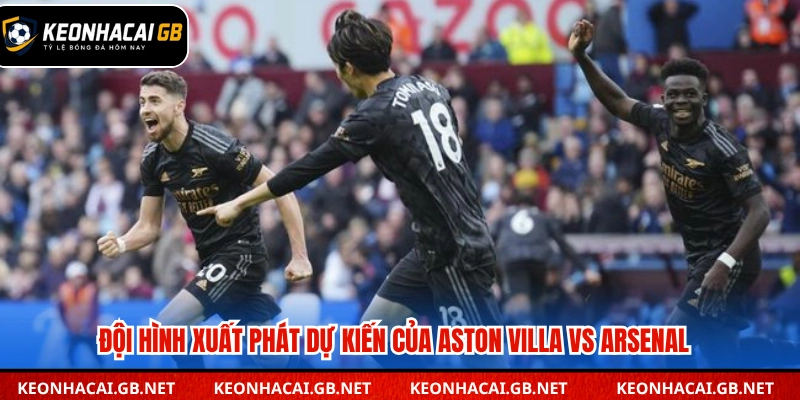 Đội hình xuất phát dự kiến của Aston villa vs Arsenal